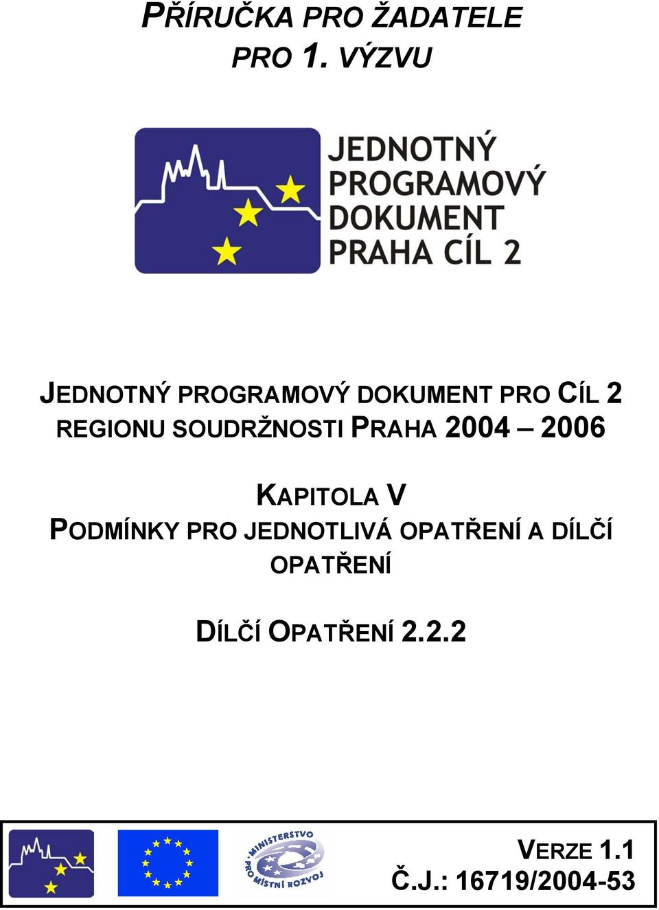 SOUDRŽNOSTI PRAHA 2004 2006 KAPITOLA V PODMÍNKY PRO