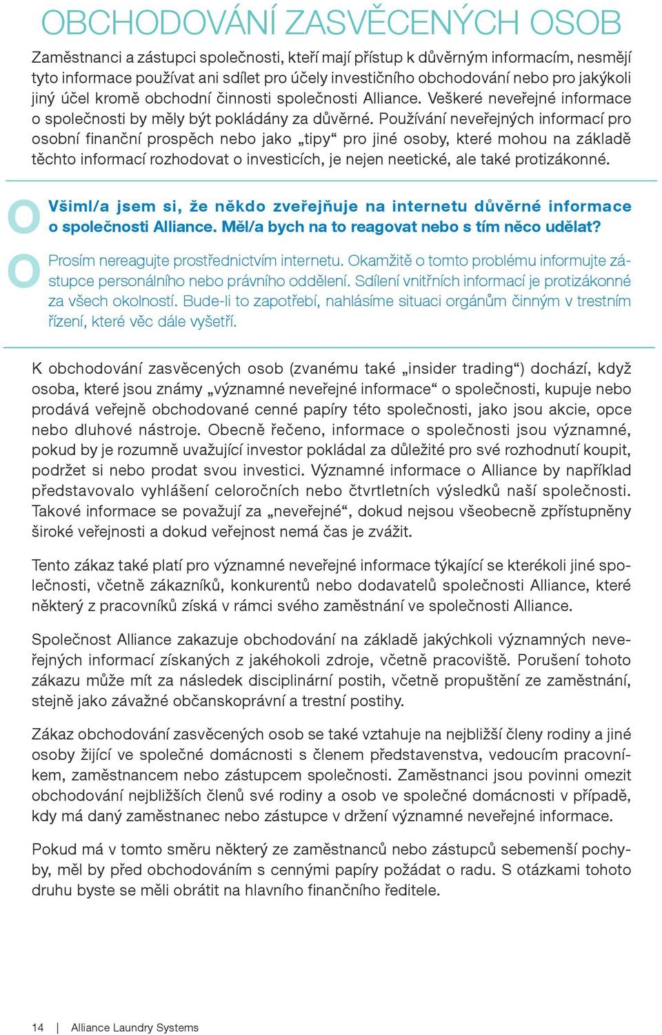 Používání neveřejných informací pro osobní finanční prospěch nebo jako tipy pro jiné osoby, které mohou na základě těchto informací rozhodovat o investicích, je nejen neetické, ale také protizákonné.