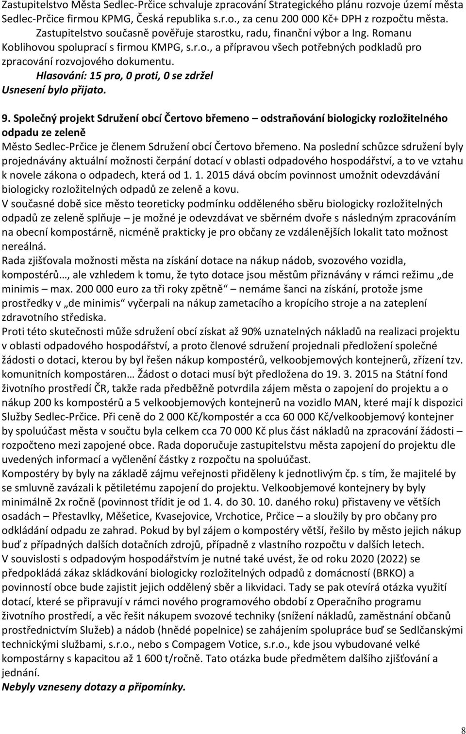 9. Společný projekt Sdružení obcí Čertovo břemeno odstraňování biologicky rozložitelného odpadu ze zeleně Město Sedlec-Prčice je členem Sdružení obcí Čertovo břemeno.