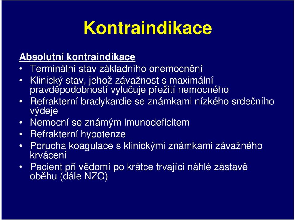 nízkého srdečního výdeje Nemocní se známým imunodeficitem Refrakterní hypotenze Porucha koagulace s