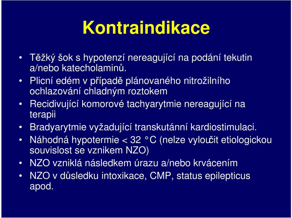 nereagující na terapii Bradyarytmie vyžadující transkutánní kardiostimulaci.