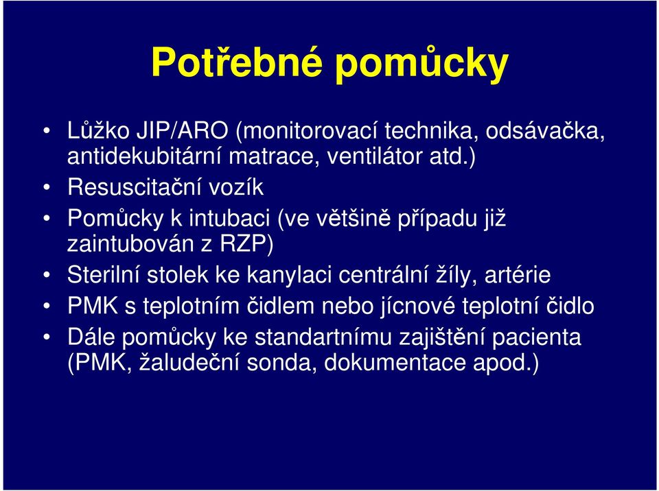 ) Resuscitační vozík Pomůcky k intubaci (ve většině případu již zaintubován z RZP) Sterilní