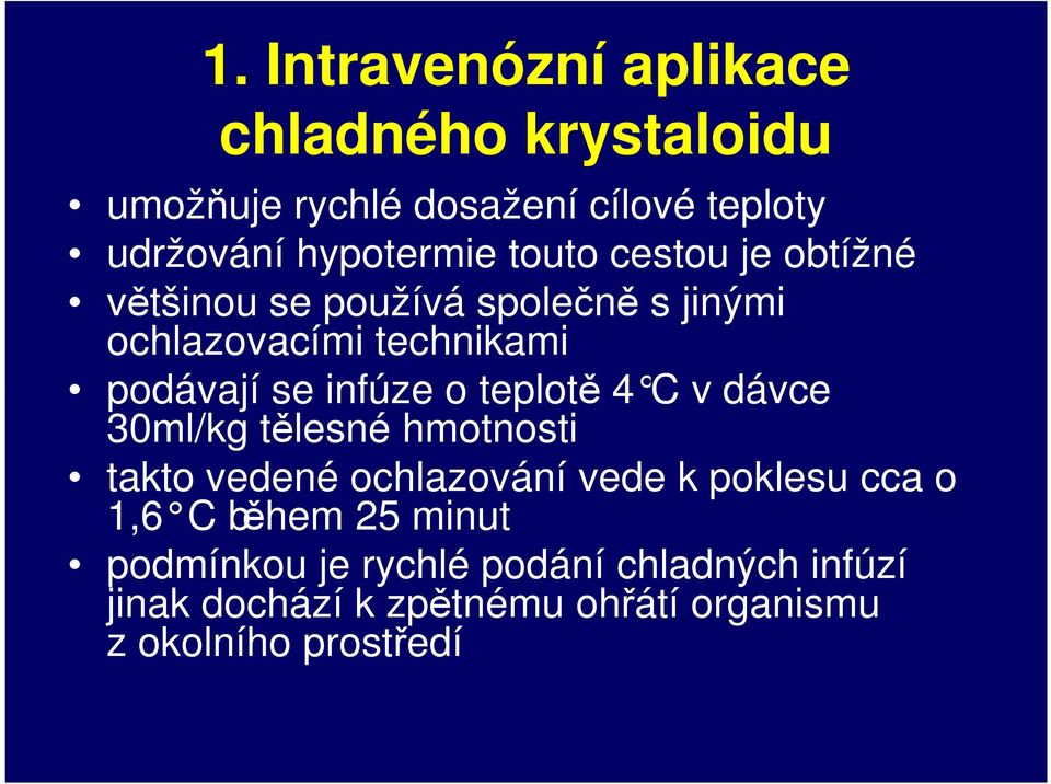 teplotě 4 C v dávce 30ml/kg tělesné hmotnosti takto vedené ochlazování vede k poklesu cca o 1,6 C během 25