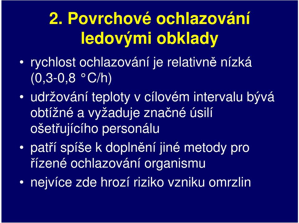 vyžaduje značné úsilí ošetřujícího personálu patří spíše k doplnění jiné