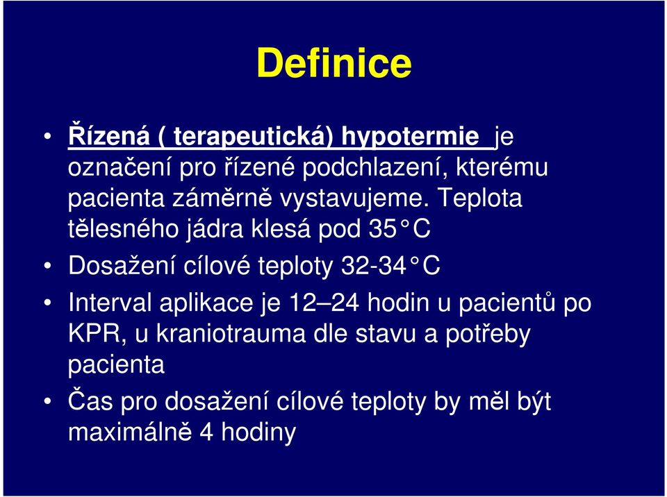 Teplota tělesného jádra klesá pod 35 C Dosažení cílové teploty 32-34 C Interval