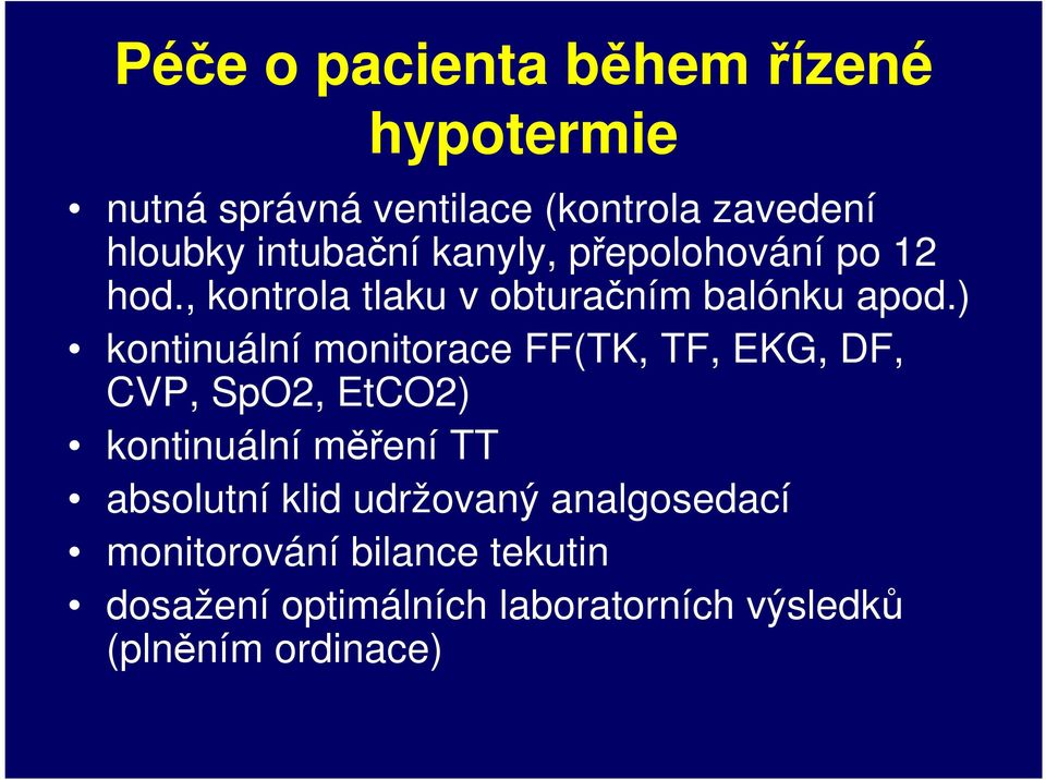 ) kontinuální monitorace FF(TK, TF, EKG, DF, CVP, SpO2, EtCO2) kontinuální měření TT absolutní