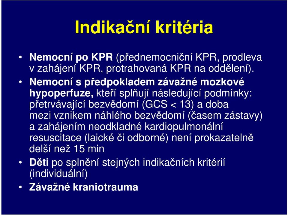 13) a doba mezi vznikem náhlého bezvědomí (časem zástavy) a zahájením neodkladné kardiopulmonální resuscitace (laické