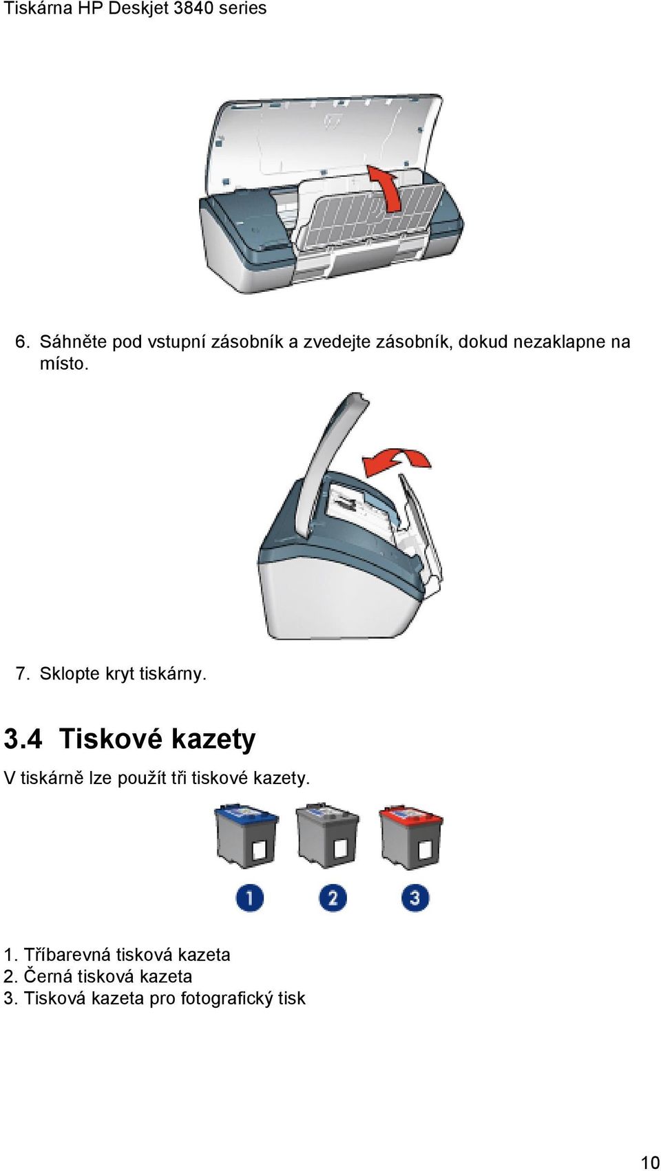 4 Tiskové kazety V tiskárně lze použít tři tiskové kazety. 1.