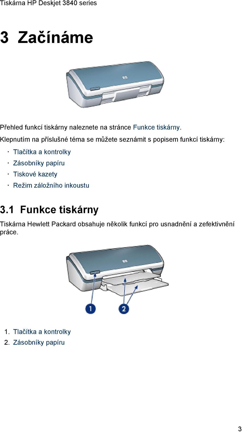 kontrolky Zásobníky papíru Tiskové kazety Režim záložního inkoustu 3.