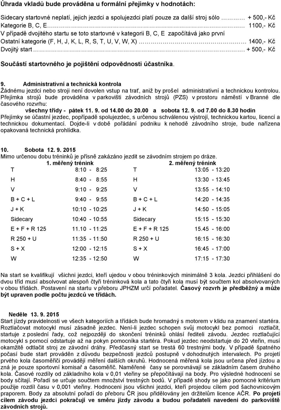 + 500,- Kč Součástí startovného je pojištění odpovědnosti účastníka. 9.