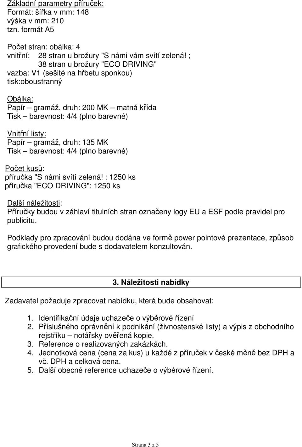 druh: 135 MK Tisk barevnost: 4/4 (plno barevné) Počet kusů: příručka "S námi svítí zelená!