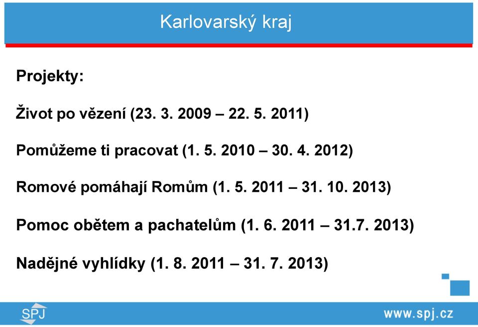 2012) Romové pomáhají Romům (1. 5. 2011 31. 10.