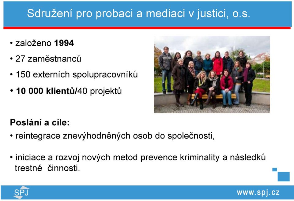 založeno 1994 27 zaměstnanců 150 externích spolupracovníků 10 000