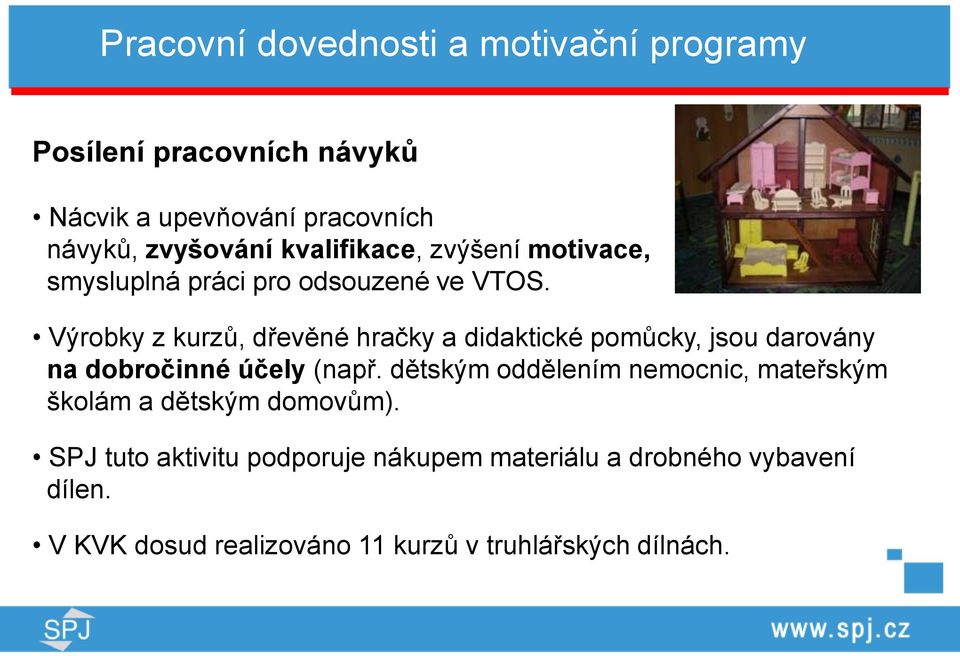 Výrobky z kurzů, dřevěné hračky a didaktické pomůcky, jsou darovány na dobročinné účely (např.