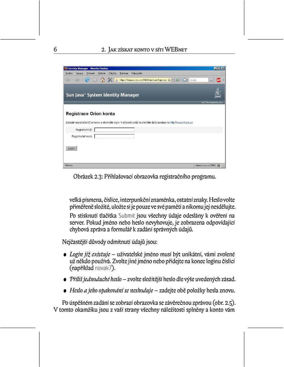 Pokud jméno nebo heslo nevyhovuje, je zobrazena odpovídající chybová zpráva a formulář k zadání správných údajů.
