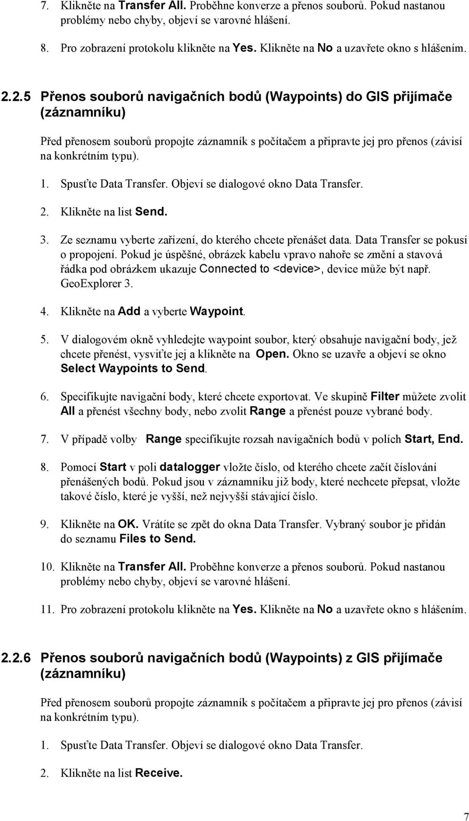 3. Ze seznamu vyberte zařízení, do kterého chcete přenášet data. Data Transfer se pokusí 4. Klikněte na Add a vyberte Waypoint. 5.