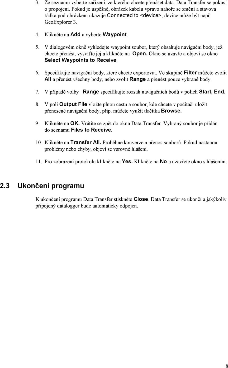 Specifikujte navigační body, které chcete exportovat. Ve skupině Filter můžete zvolit All a přenést všechny body, nebo zvolit Range a přenést pouze vybrané body. 7.