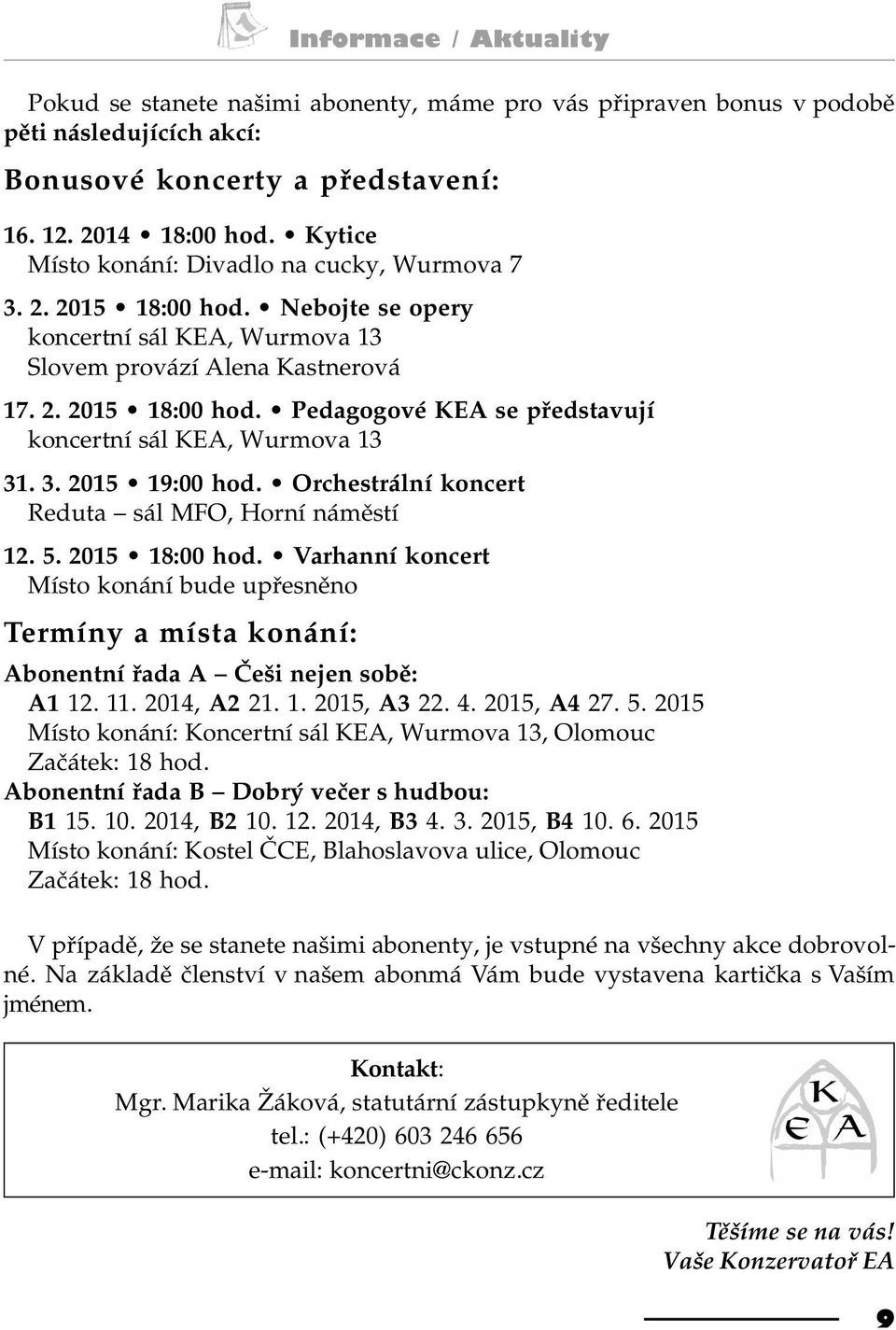 3. 2015 19:00 hod. Orchestrální koncert Reduta sál MFO, Horní námìstí 12. 5. 2015 18:00 hod.