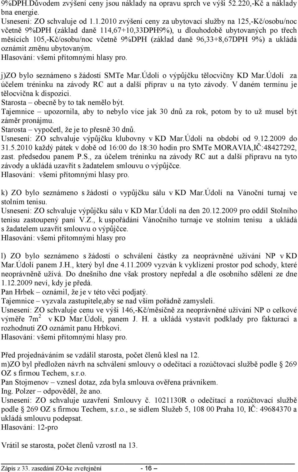 96,33+8,67DPH 9%) a ukládá oznámit změnu ubytovaným. j)zo bylo seznámeno s žádostí SMTe Mar.Údolí o výpůjčku tělocvičny KD Mar.