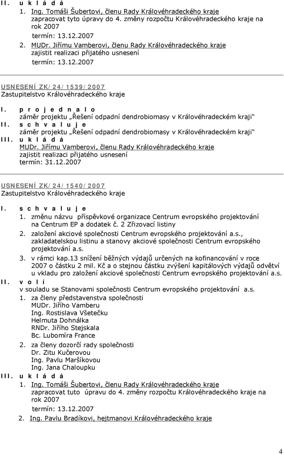 p r o j e d n a l o záměr projektu Řešení odpadní dendrobiomasy v Královéhradeckém kraji I záměr projektu Řešení odpadní dendrobiomasy v Královéhradeckém kraji I MUDr.