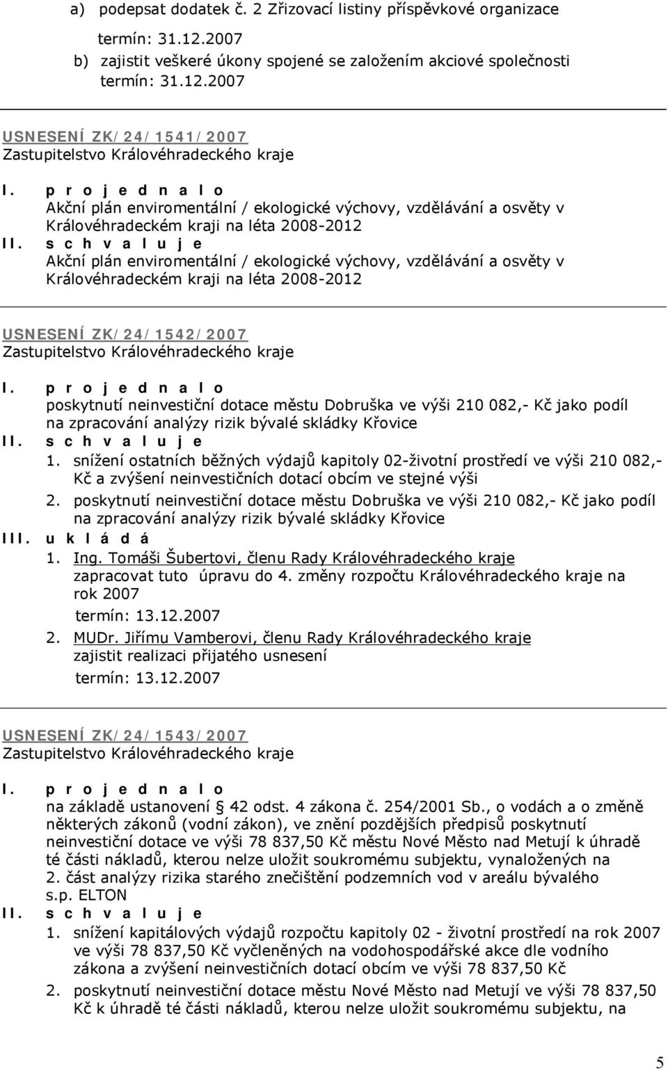 osvěty v Královéhradeckém kraji na léta 2008-2012 USNESENÍ ZK/24/1542/2007 I.