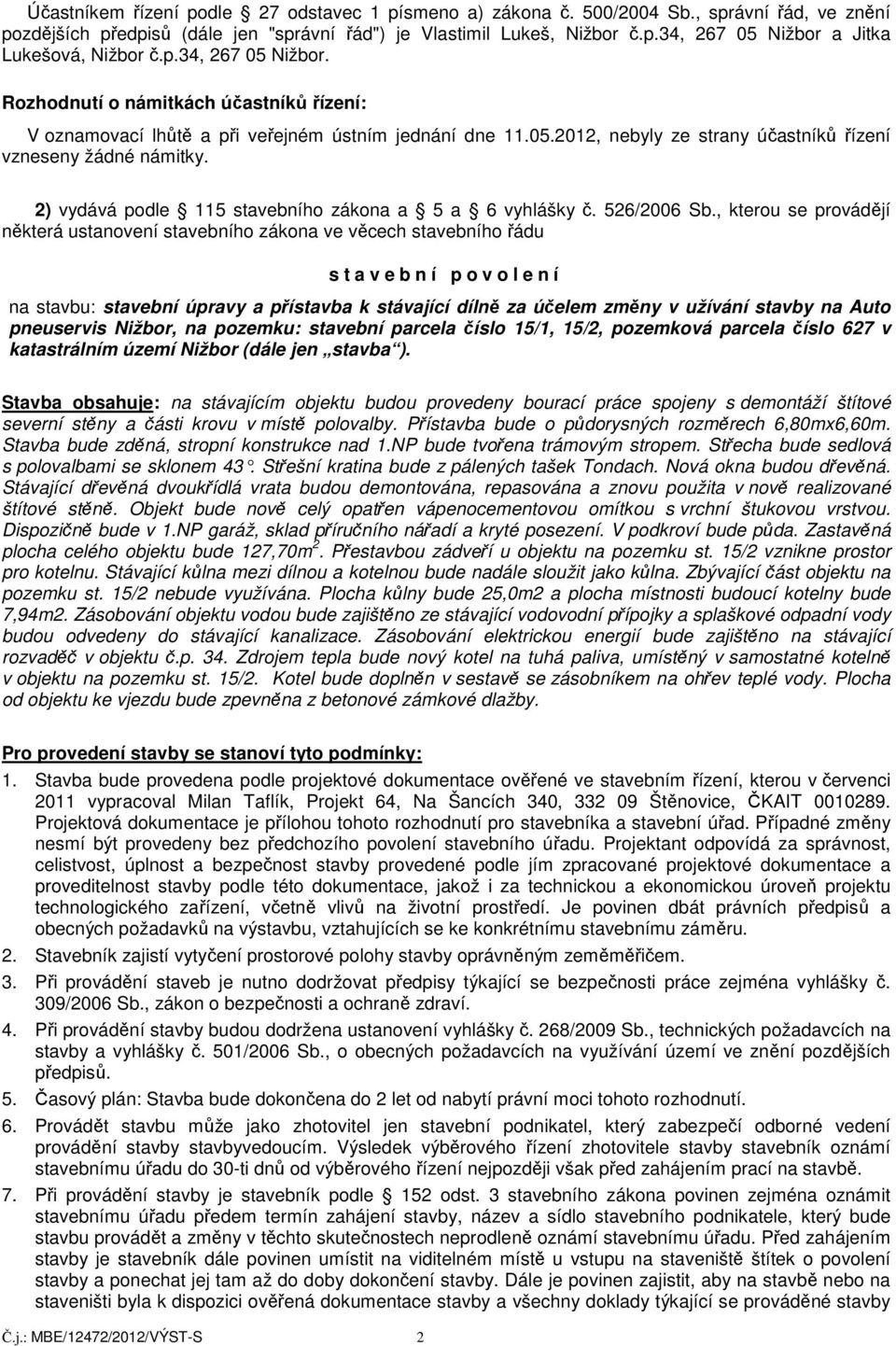 2) vydává podle 115 stavebního zákona a 5 a 6 vyhlášky č. 526/2006 Sb.