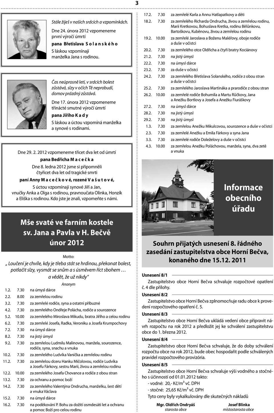 února 2012 vzpomeneme třinácté smutné výročí úmrtí pana Jiřího K a d y S láskou a úctou vzpomíná manželka a synové s rodinami. Dne 29. 2. 2012 vzpomeneme třicet dva let od úmrtí pana Bedřicha M a c e č k a Dne 8.