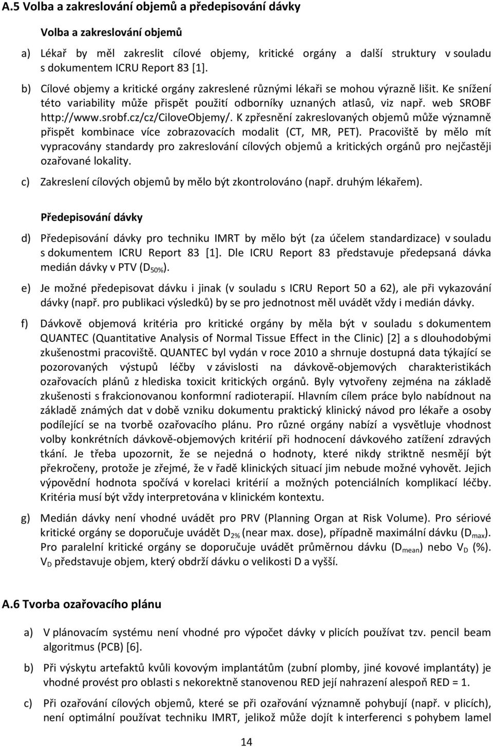 cz/cz/ciloveobjemy/. K zpřesnění zakreslovaných objemů může významně přispět kombinace více zobrazovacích modalit (CT, MR, PET).