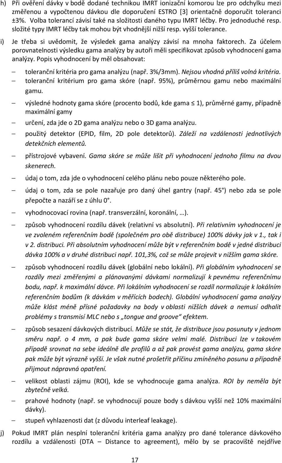 i) Je třeba si uvědomit, že výsledek gama analýzy závisí na mnoha faktorech. Za účelem porovnatelnosti výsledku gama analýzy by autoři měli specifikovat způsob vyhodnocení gama analýzy.