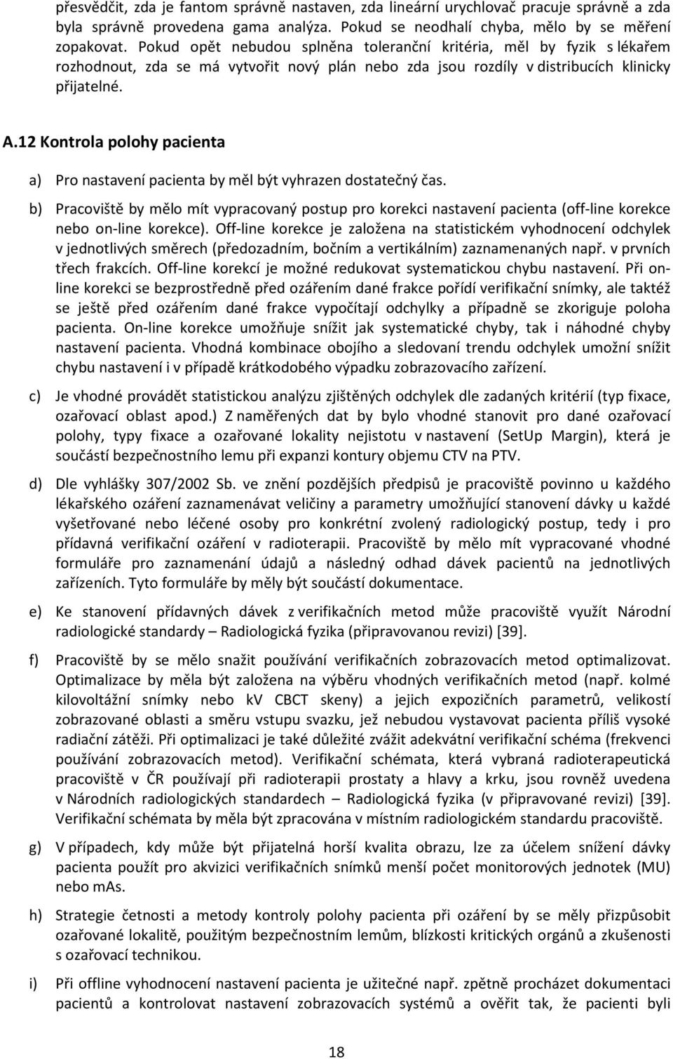 12 Kontrola polohy pacienta a) Pro nastavení pacienta by měl být vyhrazen dostatečný čas.