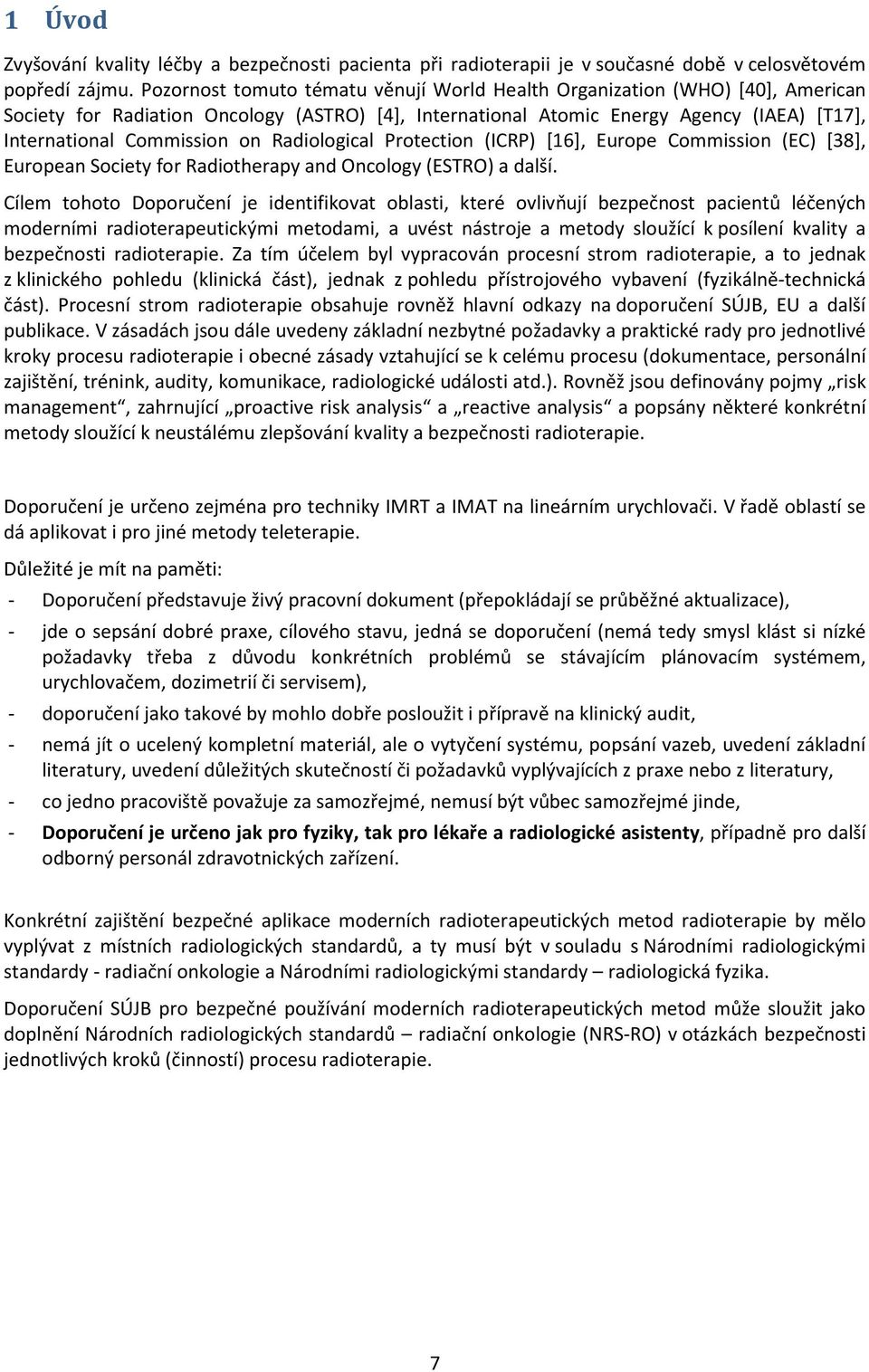 Radiological Protection (ICRP) [16], Europe Commission (EC) [38], European Society for Radiotherapy and Oncology (ESTRO) a další.