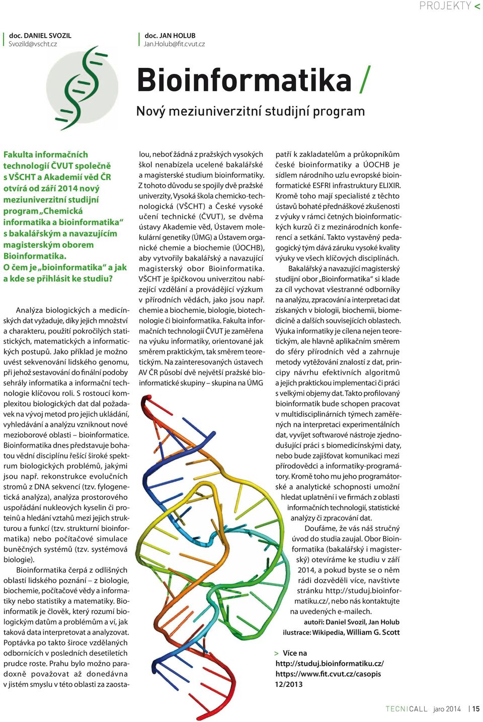 informatika a bioinformatika s bakalářským a navazujícím magisterským oborem Bioinformatika. O čem je bioinformatika a jak a kde se přihlásit ke studiu?