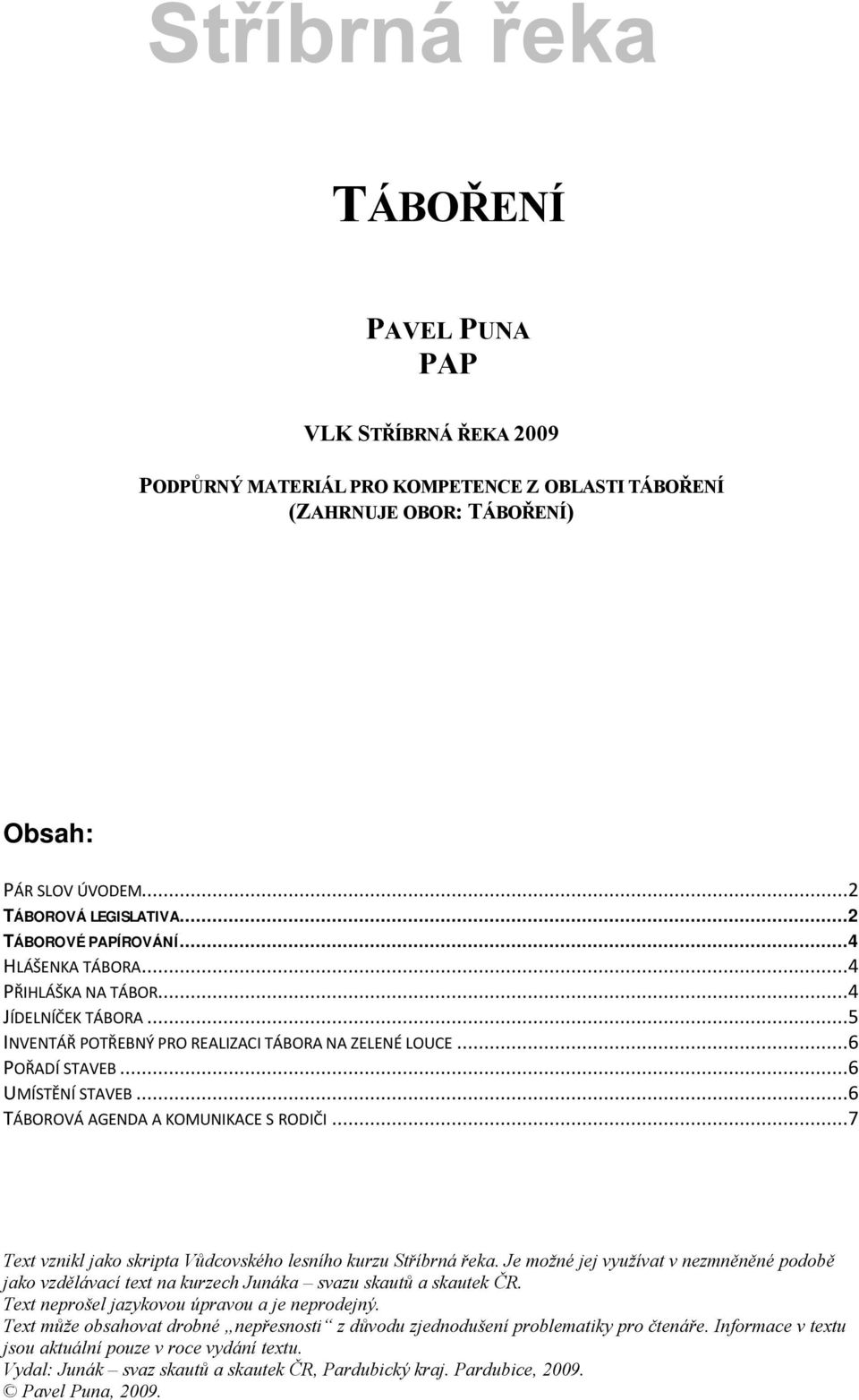 ..6 TÄBOROVÄ AGENDA A KOMUNIKACE S RODIČI...7 Text vznikl jako skripta VůdcovskÅho lesnçho kurzu StřÇbrnÑ řeka.