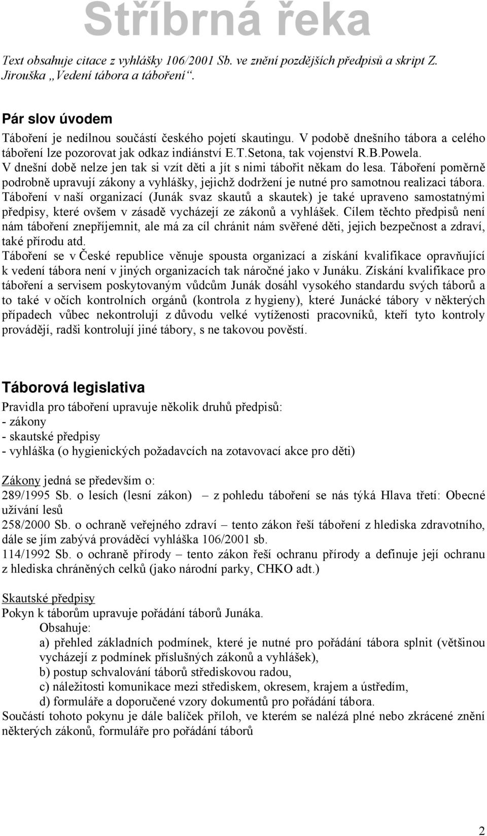 TÄbořenÇ poměrně podrobně upravujç zäkony a vyhläšky, jejichž dodrženç je nutnñ pro samotnou realizaci täbora.