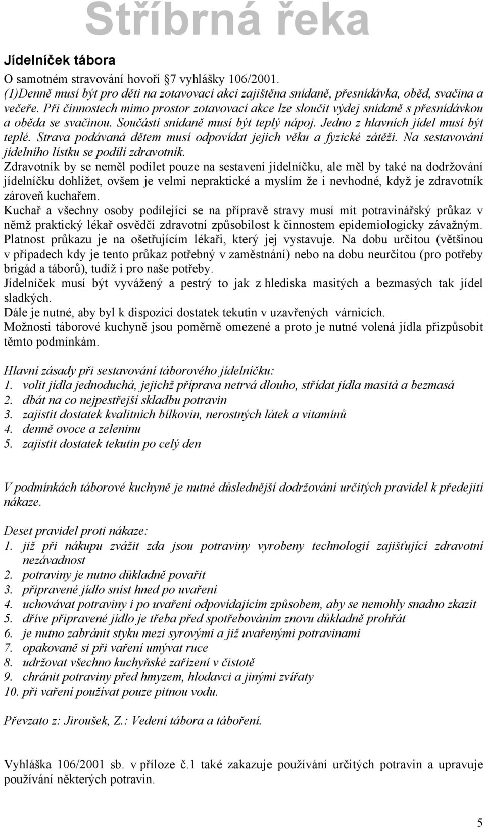 Strava podñvanñ dětem musç odpovçdat jejich věku a fyzickå zñtěži. Na sestavovñnç jçdelnçho lçstku se podçlç zdravotnçk.