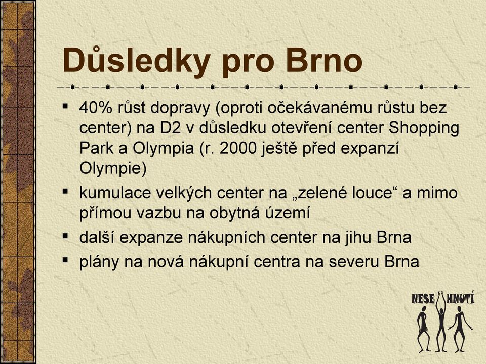 2000 ještě před expanzí Olympie) kumulace velkých center na zelené louce a mimo