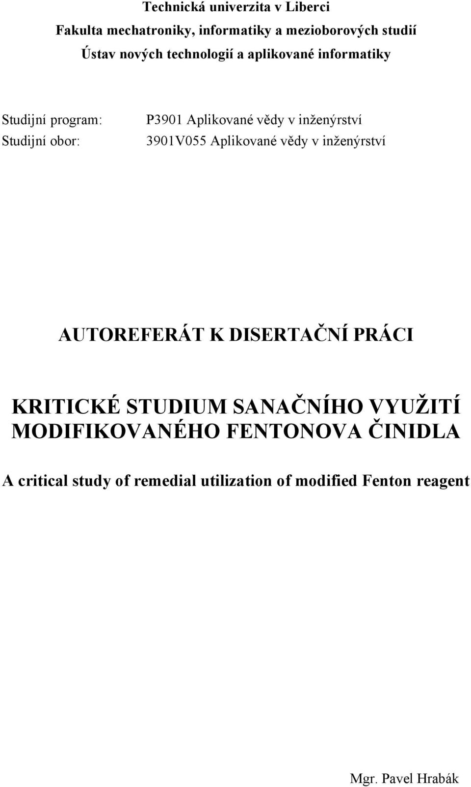 3901V055 Aplikované vědy v inženýrství AUTOREFERÁT K DISERTAČNÍ PRÁCI KRITICKÉ STUDIUM SANAČNÍHO VYUŽITÍ