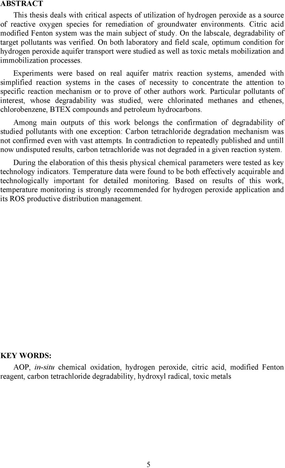 On both laboratory and field scale, optimum condition for hydrogen peroxide aquifer transport were studied as well as toxic metals mobilization and immobilization processes.