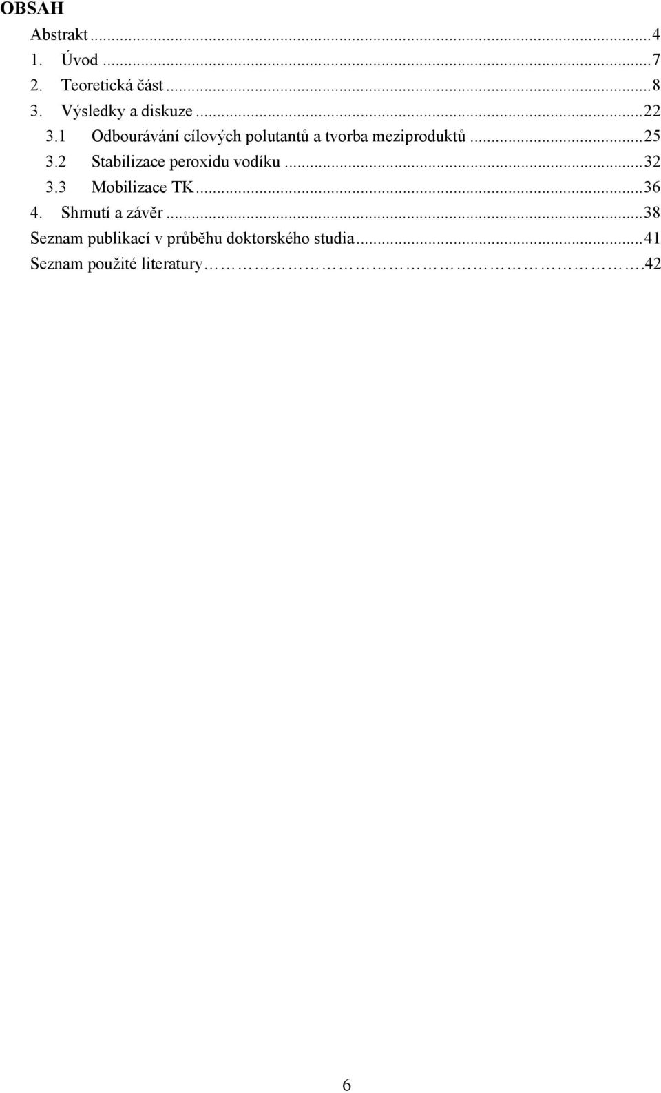 2 Stabilizace peroxidu vodíku... 32 3.3 Mobilizace TK... 36 4. Shrnutí a závěr.