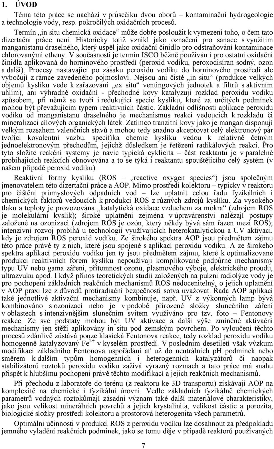 Historicky totiž vznikl jako označení pro sanace s využitím manganistanu draselného, který uspěl jako oxidační činidlo pro odstraňování kontaminace chlorovanými etheny.