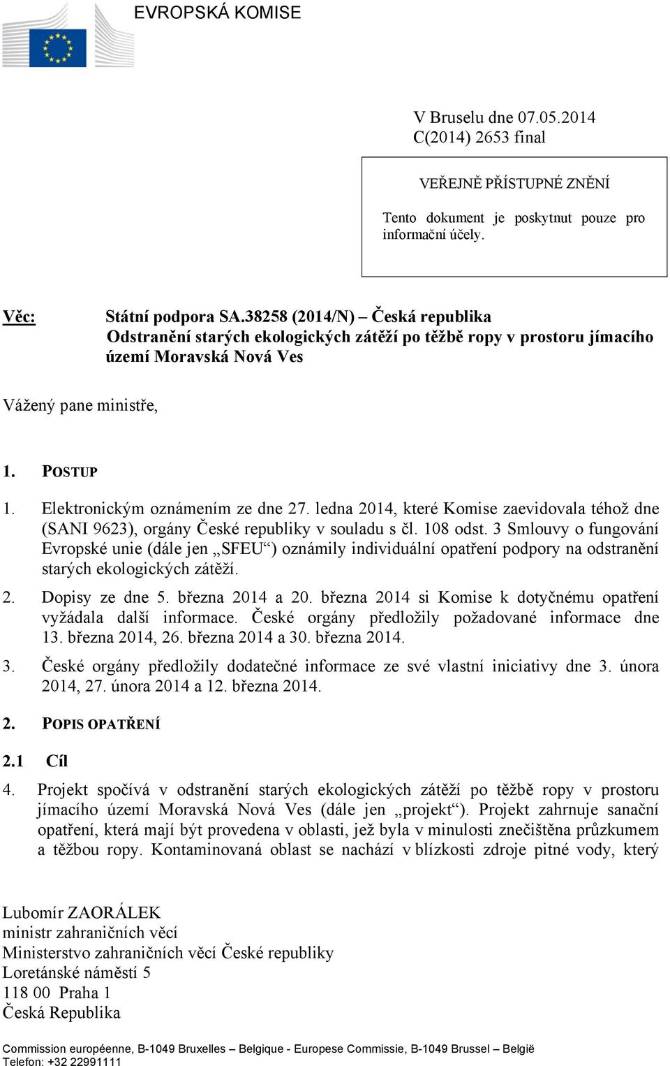 ledna 2014, které Komise zaevidovala téhož dne (SANI 9623), orgány České republiky v souladu s čl. 108 odst.