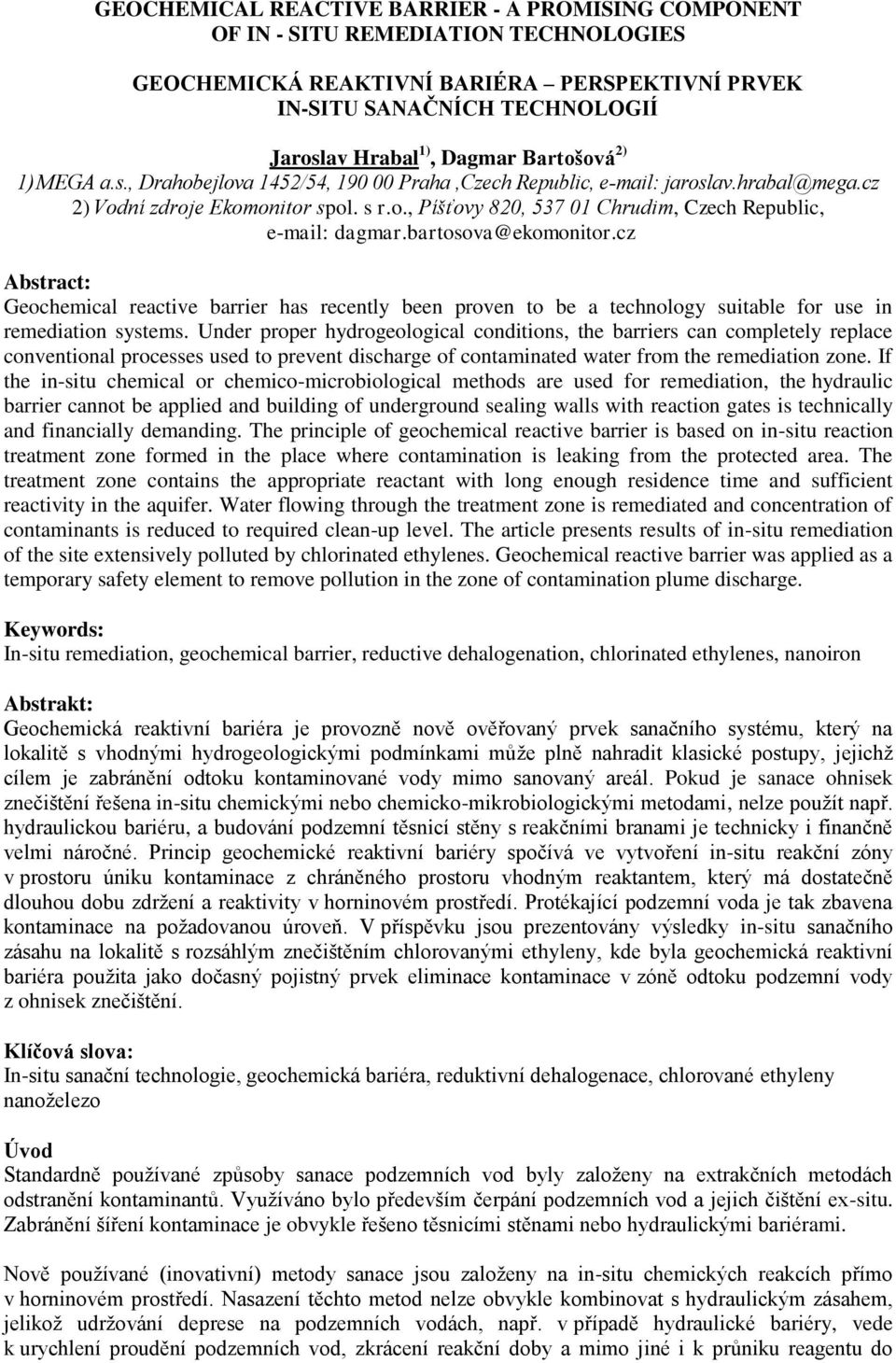 bartosova@ekomonitor.cz Abstract: Geochemical reactive barrier has recently been proven to be a technology suitable for use in remediation systems.