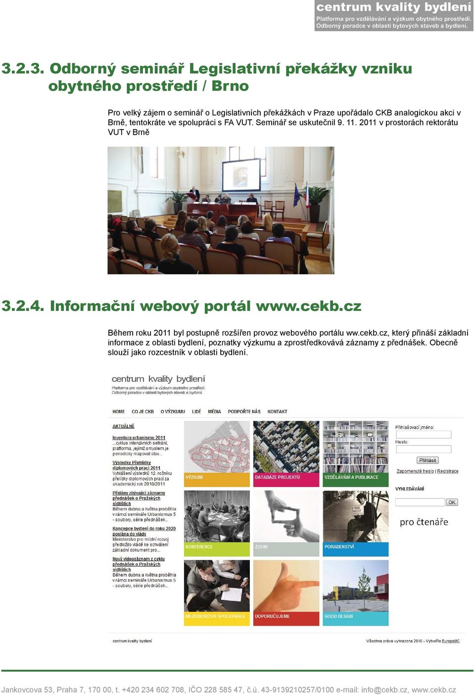 2011 v prostorách rektorátu VUT v Brně 3.2.4. Informační webový portál www.cekb.