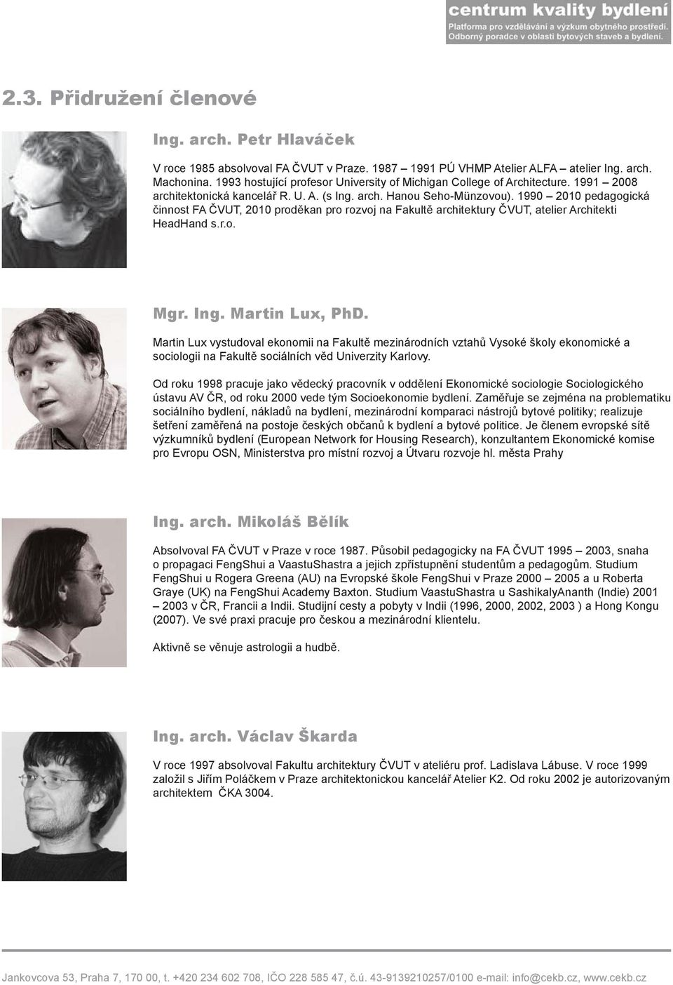 1990 2010 pedagogická činnost FA ČVUT, 2010 proděkan pro rozvoj na Fakultě architektury ČVUT, atelier Architekti HeadHand s.r.o. Mgr. Ing. Martin Lux, PhD.