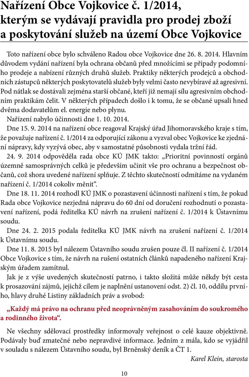 Praktiky některých prodejců a obchodních zástupců některých poskytovatelů služeb byly velmi často nevybíravé až agresivní.