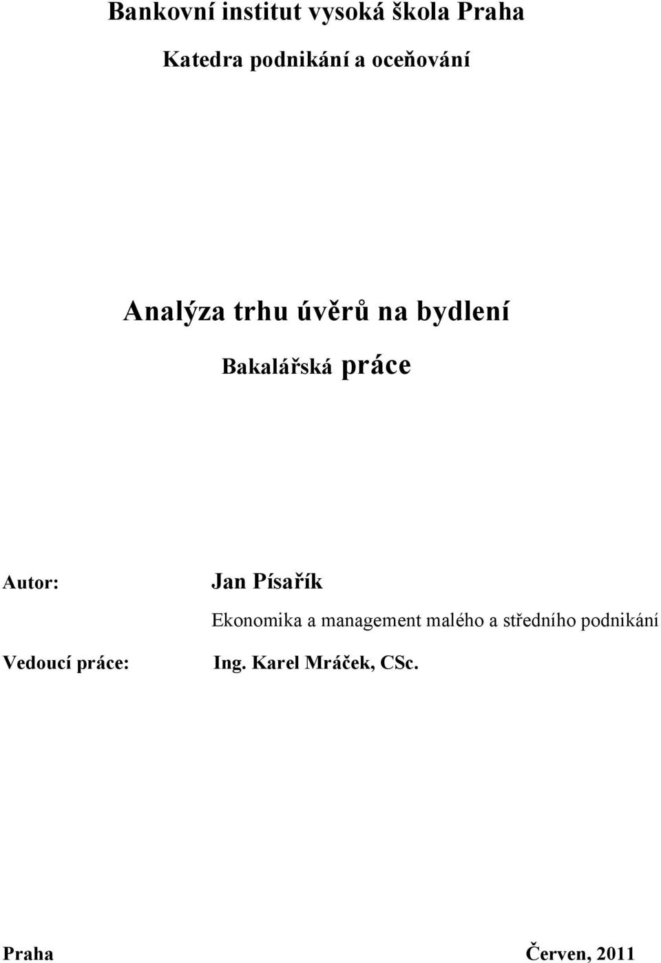 Autor: Vedoucí práce: Jan Písařík Ekonomika a management