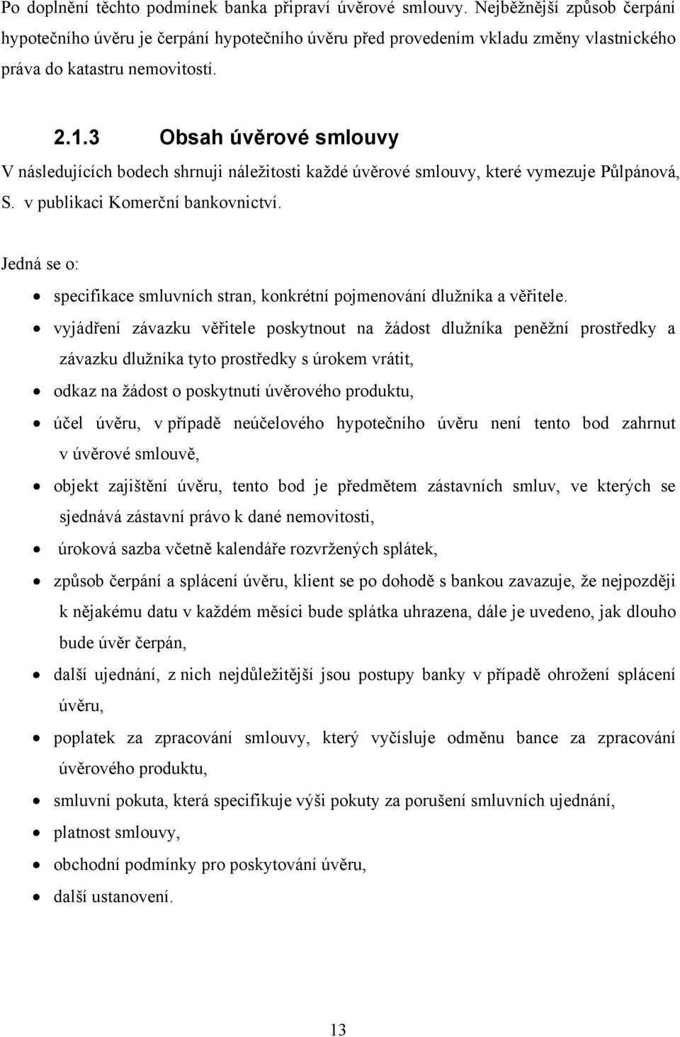 3 Obsah úvěrové smlouvy V následujících bodech shrnuji náleţitosti kaţdé úvěrové smlouvy, které vymezuje Půlpánová, S. v publikaci Komerční bankovnictví.