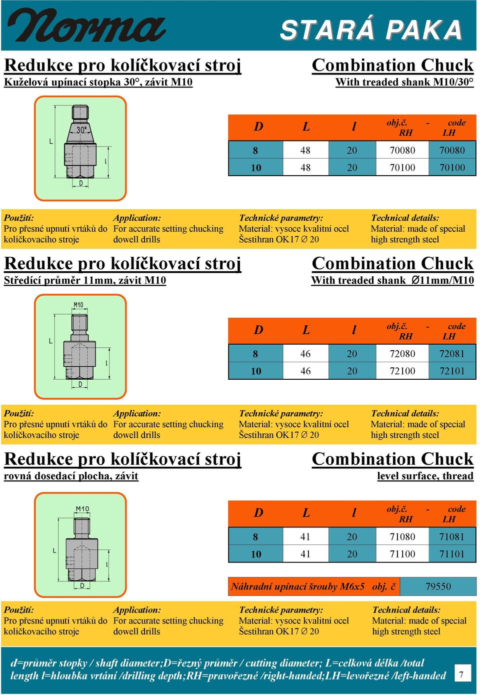 - coe RH H 8 48 20 70080 70080 10 48 20 70100 70100 Pro přesné upnutí vrtáků o koíčkovacího stroje For accurate setting chucking owe ris ovací stroj Střeící průměr 11mm, závit M10 Materia: vysoce