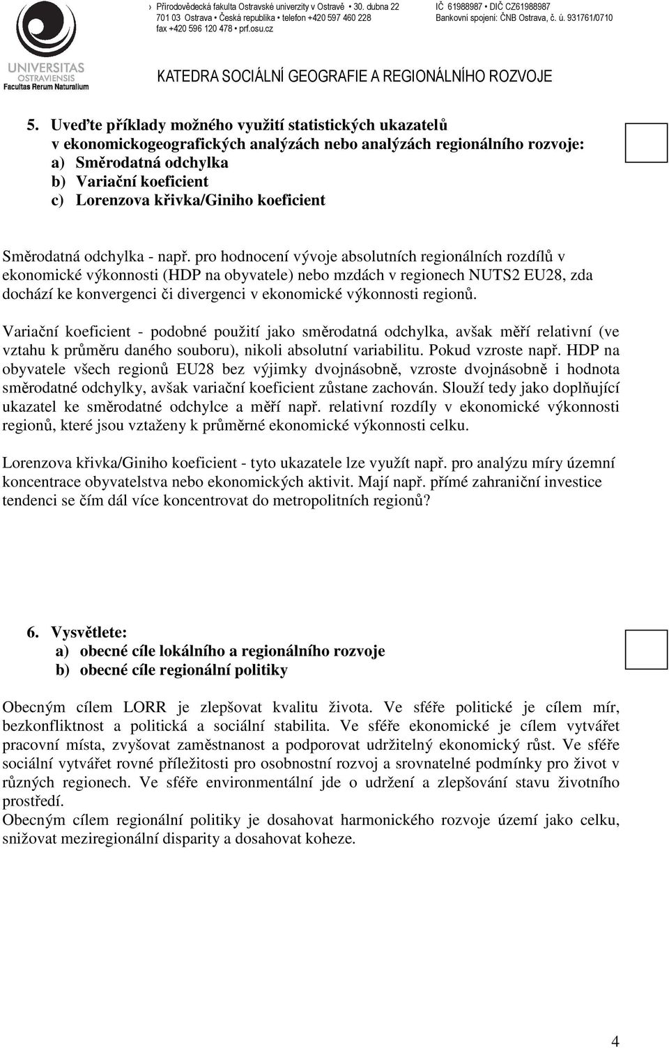 pro hodnocení vývoje absolutních regionálních rozdílů v ekonomické výkonnosti (HDP na obyvatele) nebo mzdách v regionech NUTS2 EU28, zda dochází ke konvergenci či divergenci v ekonomické výkonnosti