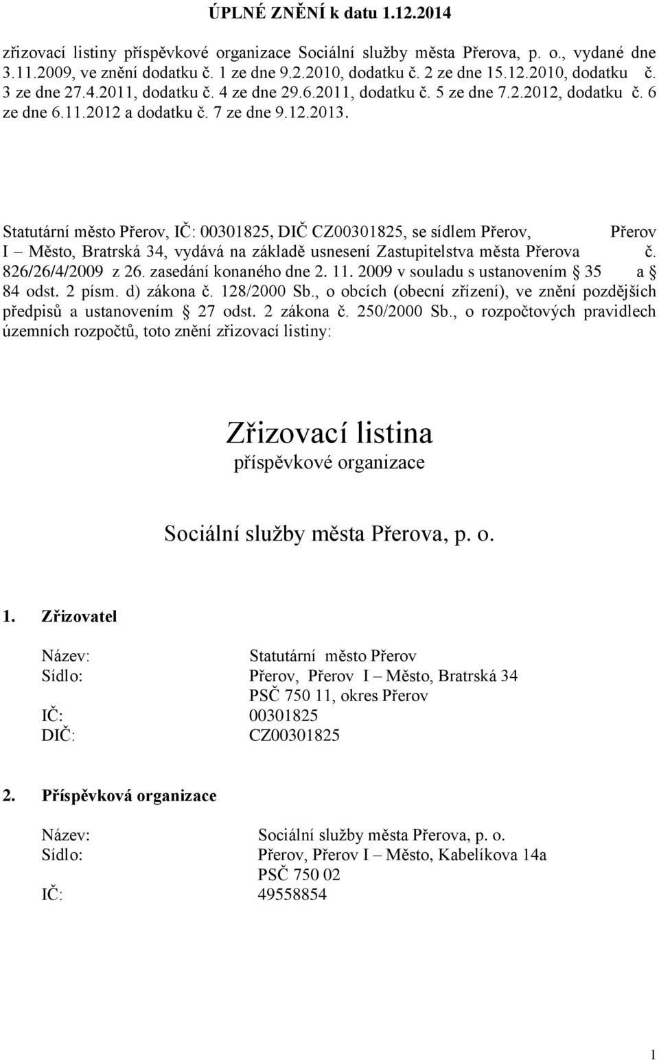 Statutární město Přerov, IČ: 00301825, DIČ CZ00301825, se sídlem Přerov, Přerov I Město, Bratrská 34, vydává na základě usnesení Zastupitelstva města Přerova č. 826/26/4/2009 z 26.